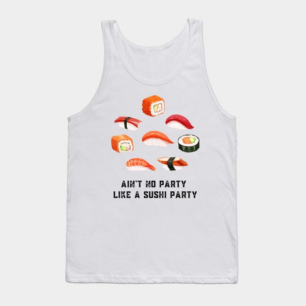 Ain't no party like a sushi party Tank Top by Shirt Vibin